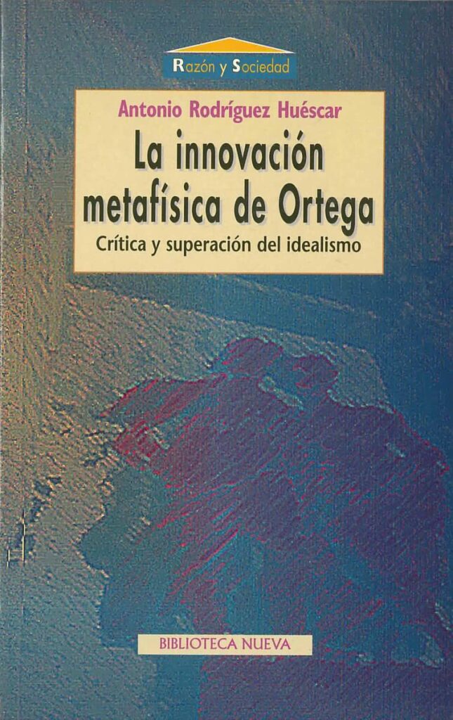La innovación metafísica de Ortega Antonio Rodríguez Huéscar